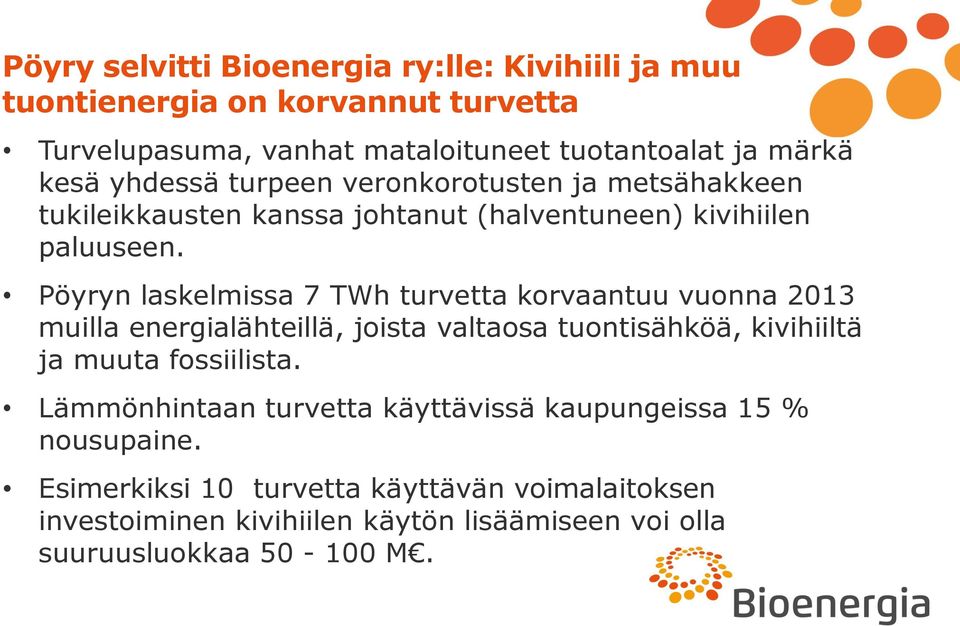 Pöyryn laskelmissa 7 TWh turvetta korvaantuu vuonna 2013 muilla energialähteillä, joista valtaosa tuontisähköä, kivihiiltä ja muuta fossiilista.