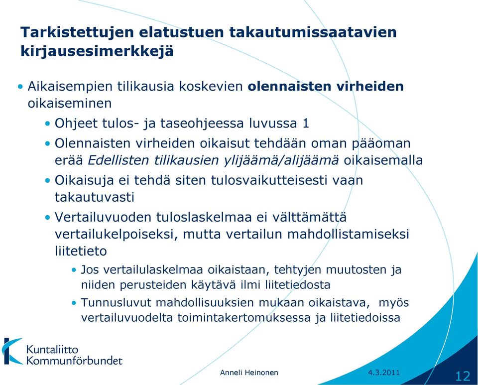 Vertailuvuoden tuloslaskelmaa ei välttämättä vertailukelpoiseksi, mutta vertailun mahdollistamiseksi liitetieto Jos vertailulaskelmaa oikaistaan, tehtyjen muutosten ja niiden