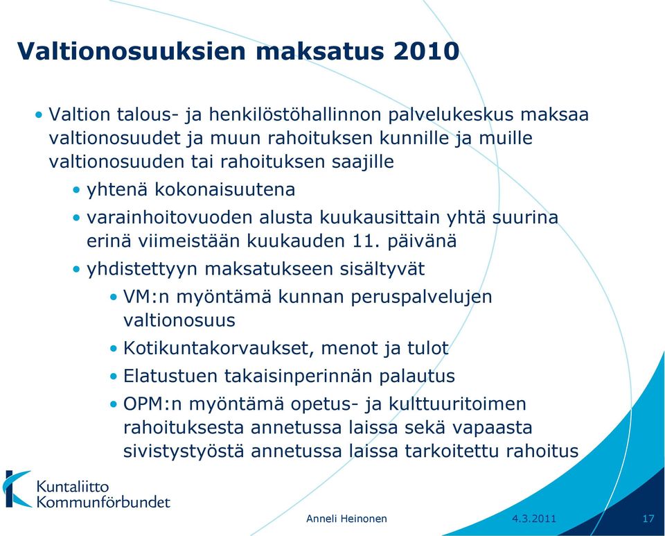 päivänä yhdistettyyn maksatukseen sisältyvät VM:n myöntämä kunnan peruspalvelujen valtionosuus Kotikuntakorvaukset, menot ja tulot Elatustuen