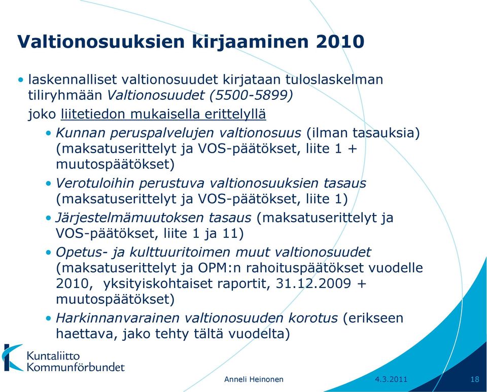 VOS-päätökset, liite 1) Järjestelmämuutoksen tasaus (maksatuserittelyt ja VOS-päätökset, liite 1 ja 11) Opetus- ja kulttuuritoimen muut valtionosuudet (maksatuserittelyt ja OPM:n