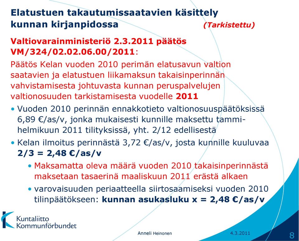 vuodelle 2011 Vuoden 2010 perinnän ennakkotieto valtionosuuspäätöksissä 6,89 /as/v, jonka mukaisesti kunnille maksettu tammihelmikuun 2011 tilityksissä, yht.