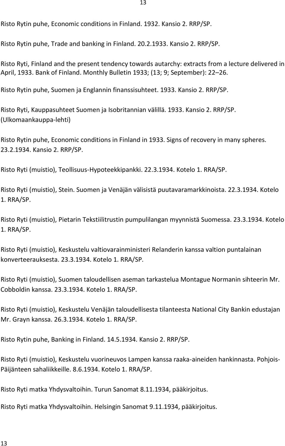 Risto Ryti, Kauppasuhteet Suomen ja Isobritannian välillä. 1933. Kansio 2. RRP/SP. (Ulkomaankauppa-lehti) Risto Rytin puhe, Economic conditions in Finland in 1933. Signs of recovery in many spheres.