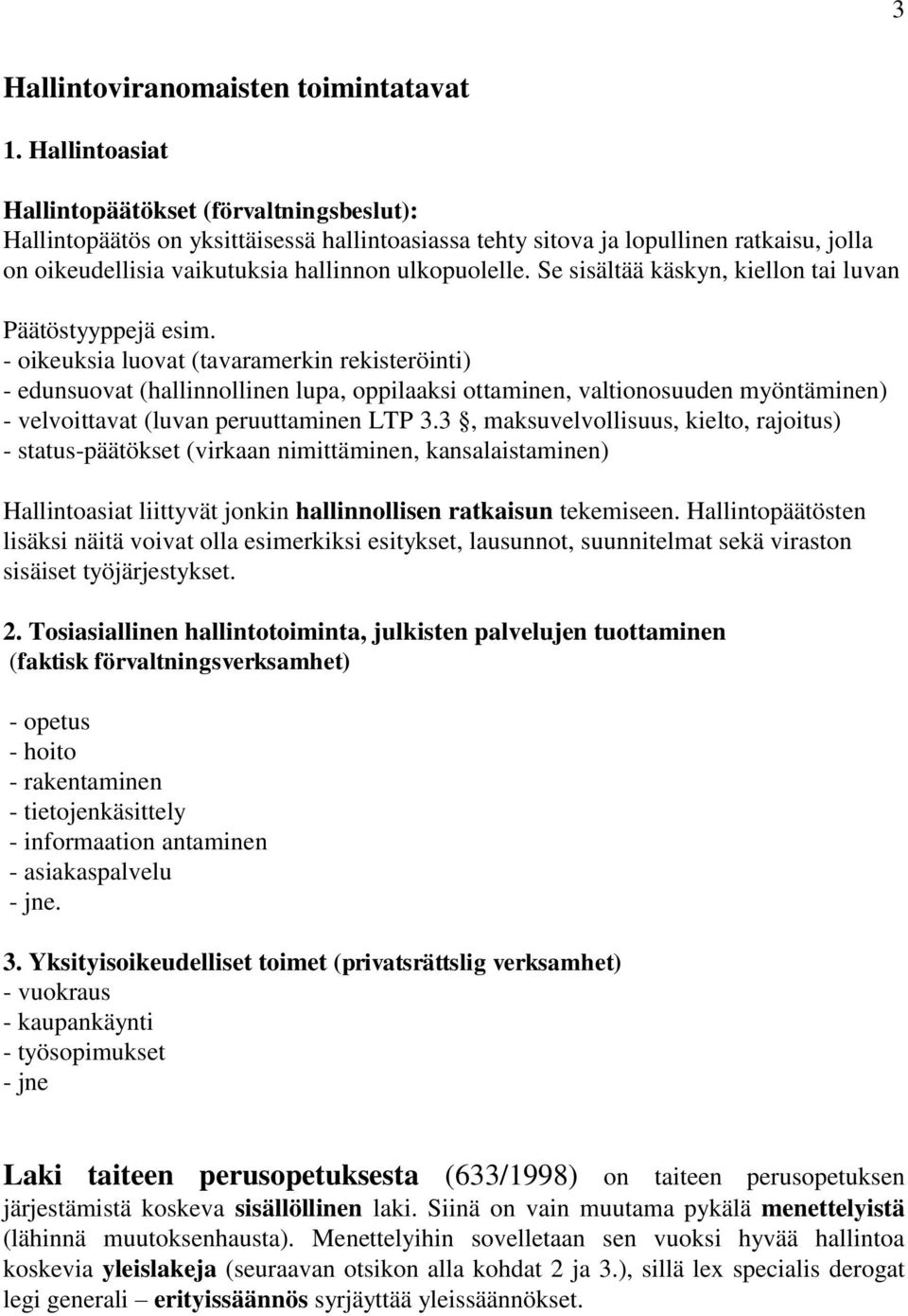 Se sisältää käskyn, kiellon tai luvan Päätöstyyppejä esim.