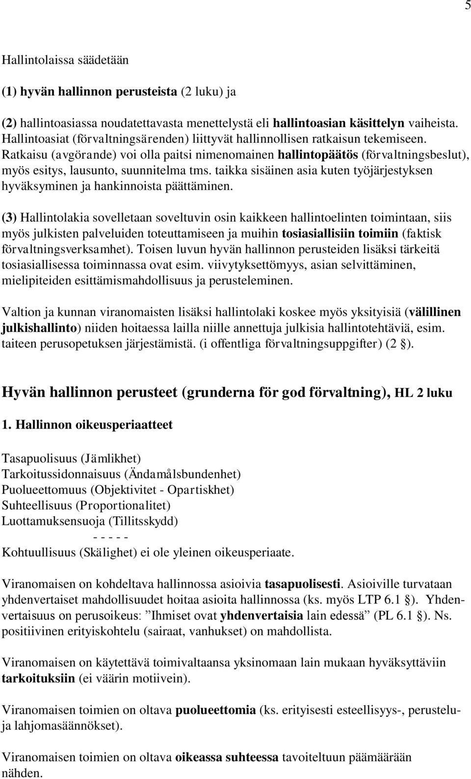 Ratkaisu (avgörande) voi olla paitsi nimenomainen hallintopäätös (förvaltningsbeslut), myös esitys, lausunto, suunnitelma tms.