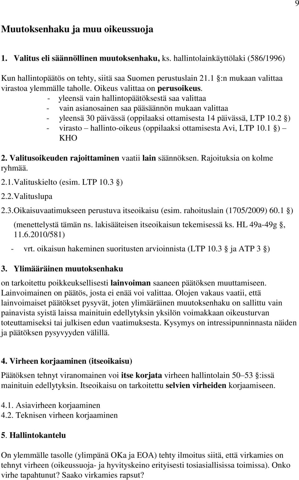 - yleensä vain hallintopäätöksestä saa valittaa - vain asianosainen saa pääsäännön mukaan valittaa - yleensä 30 päivässä (oppilaaksi ottamisesta 14 päivässä, LTP 10.