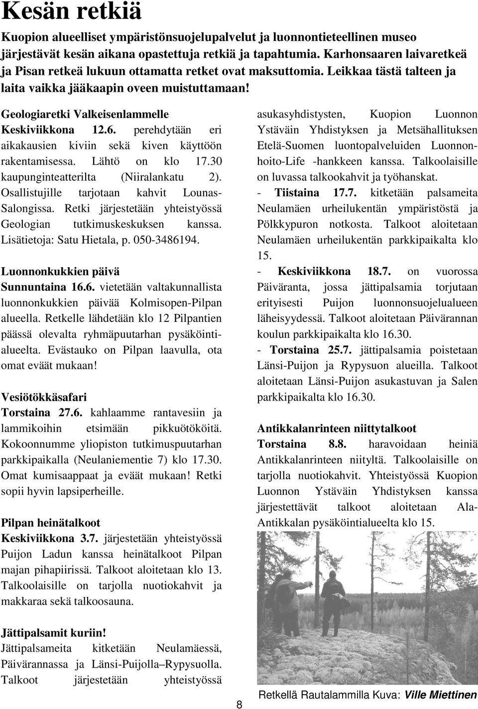 Geologiaretki Valkeisenlammelle Keskiviikkona 12.6. perehdytään eri aikakausien kiviin sekä kiven käyttöön rakentamisessa. Lähtö on klo 17.30 kaupunginteatterilta (Niiralankatu 2).