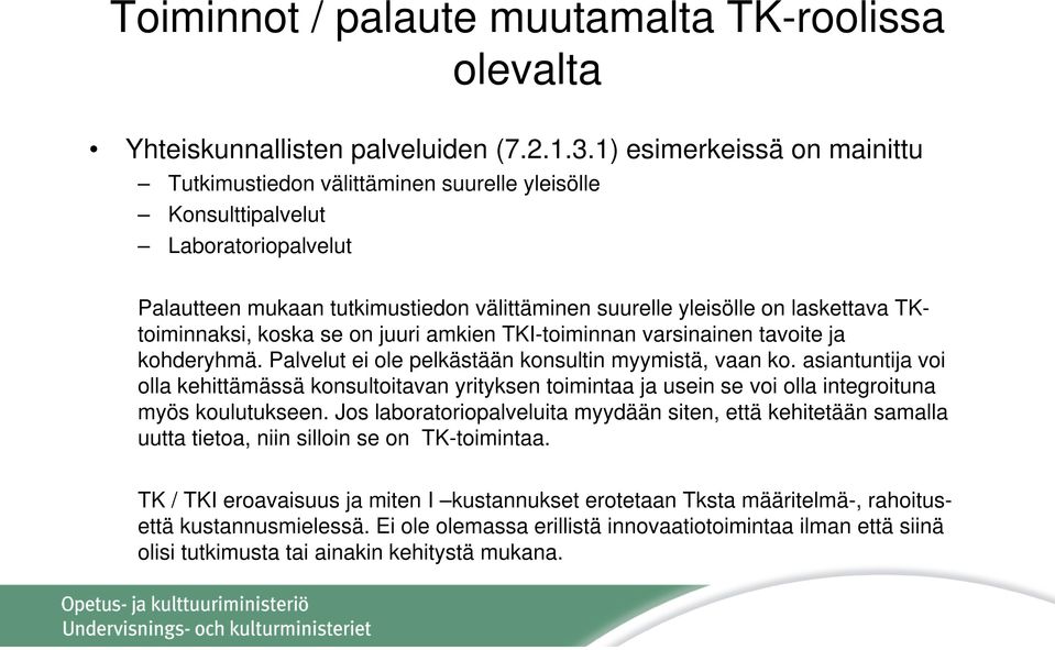 TKtoiminnaksi, koska se on juuri amkien TKI-toiminnan varsinainen tavoite ja kohderyhmä. Palvelut ei ole pelkästään konsultin myymistä, vaan ko.