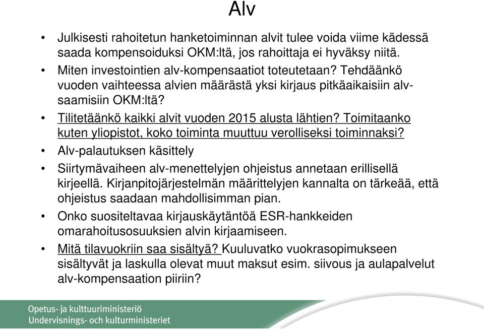 Toimitaanko kuten yliopistot, koko toiminta muuttuu verolliseksi toiminnaksi? Alv-palautuksen käsittely Siirtymävaiheen alv-menettelyjen ohjeistus annetaan erillisellä kirjeellä.