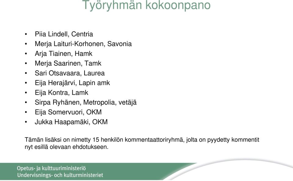 Ryhänen, Metropolia, vetäjä Eija Somervuori, OKM Jukka Haapamäki, OKM Tämän lisäksi on