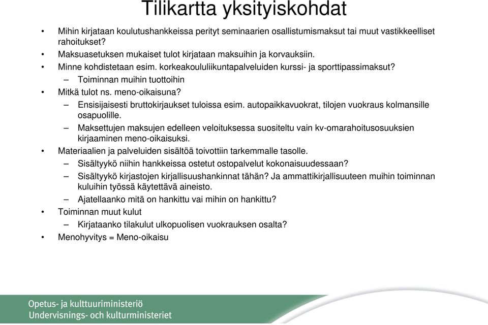 meno-oikaisuna? Ensisijaisesti bruttokirjaukset tuloissa esim. autopaikkavuokrat, tilojen vuokraus kolmansille osapuolille.