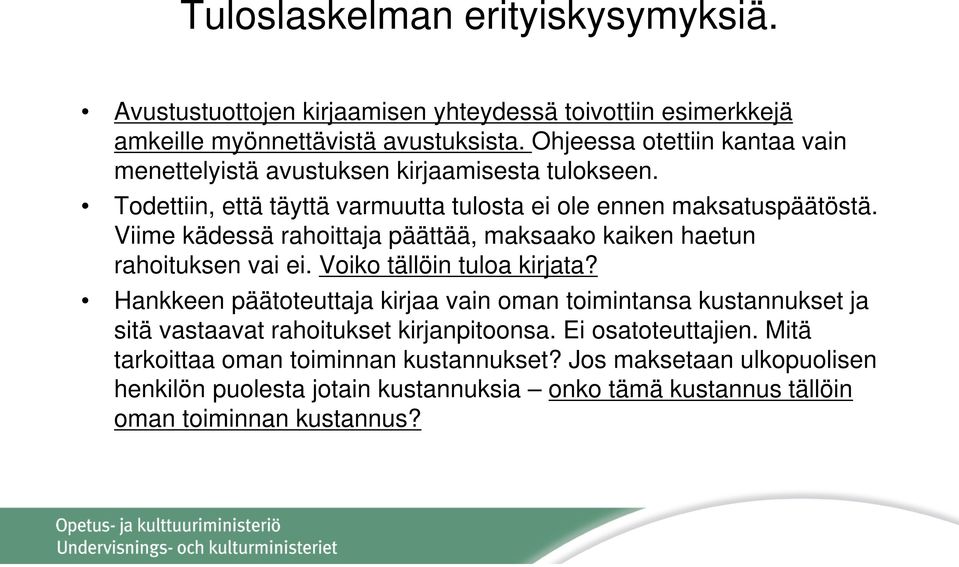 Viime kädessä rahoittaja päättää, maksaako kaiken haetun rahoituksen vai ei. Voiko tällöin tuloa kirjata?