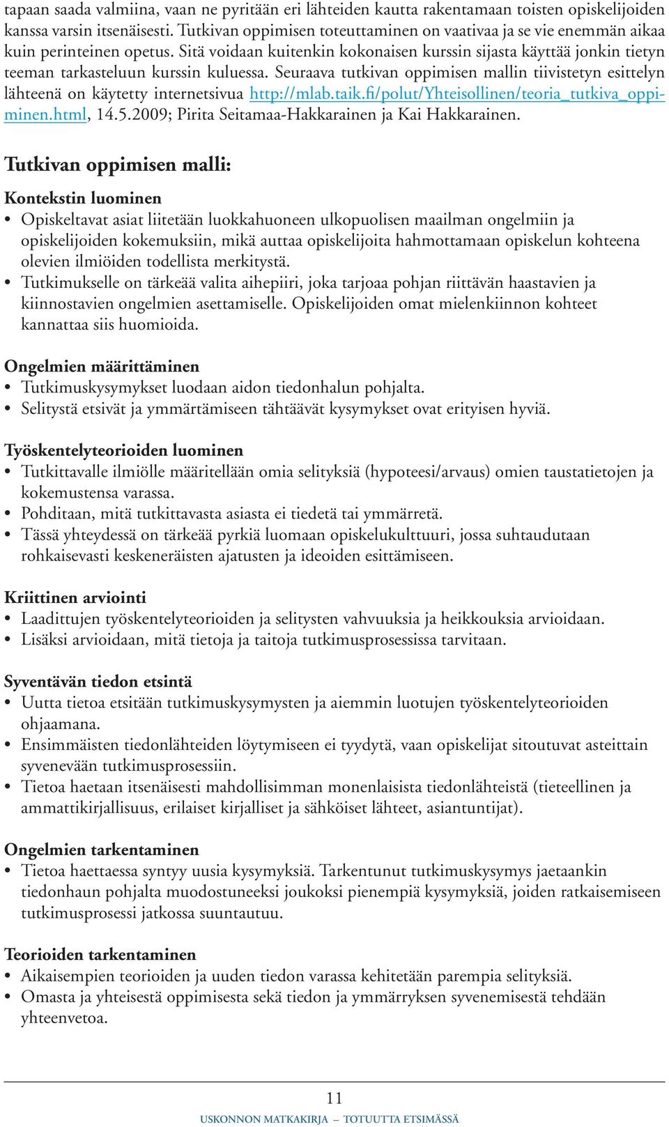 Sitä voidaan kuitenkin kokonaisen kurssin sijasta käyttää jonkin tietyn teeman tarkasteluun kurssin kuluessa.