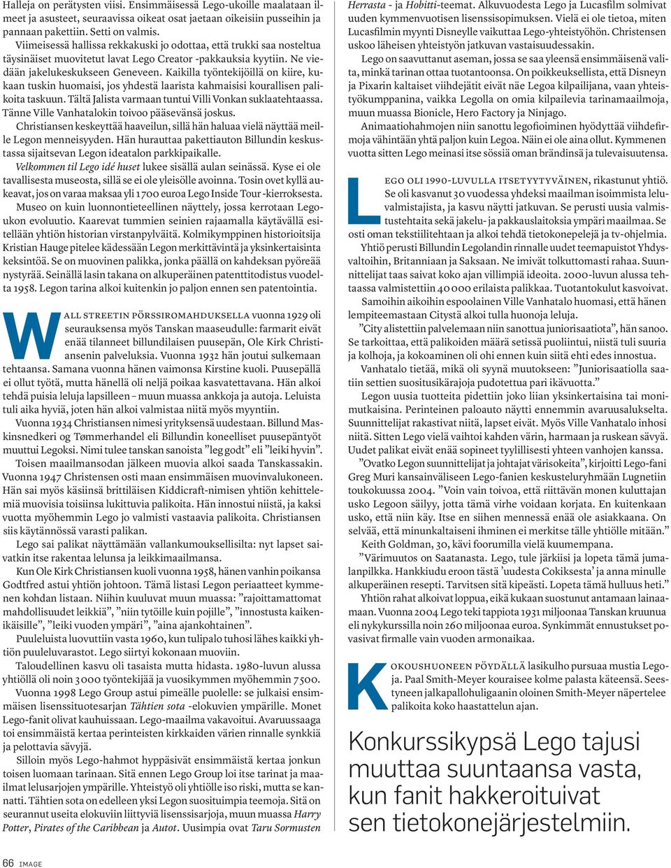 Kaikilla työntekijöillä on kiire, kukaan tuskin huomaisi, jos yhdestä laarista kahmaisisi kourallisen palikoita taskuun. Tältä Jalista varmaan tuntui Villi Vonkan suklaatehtaassa.