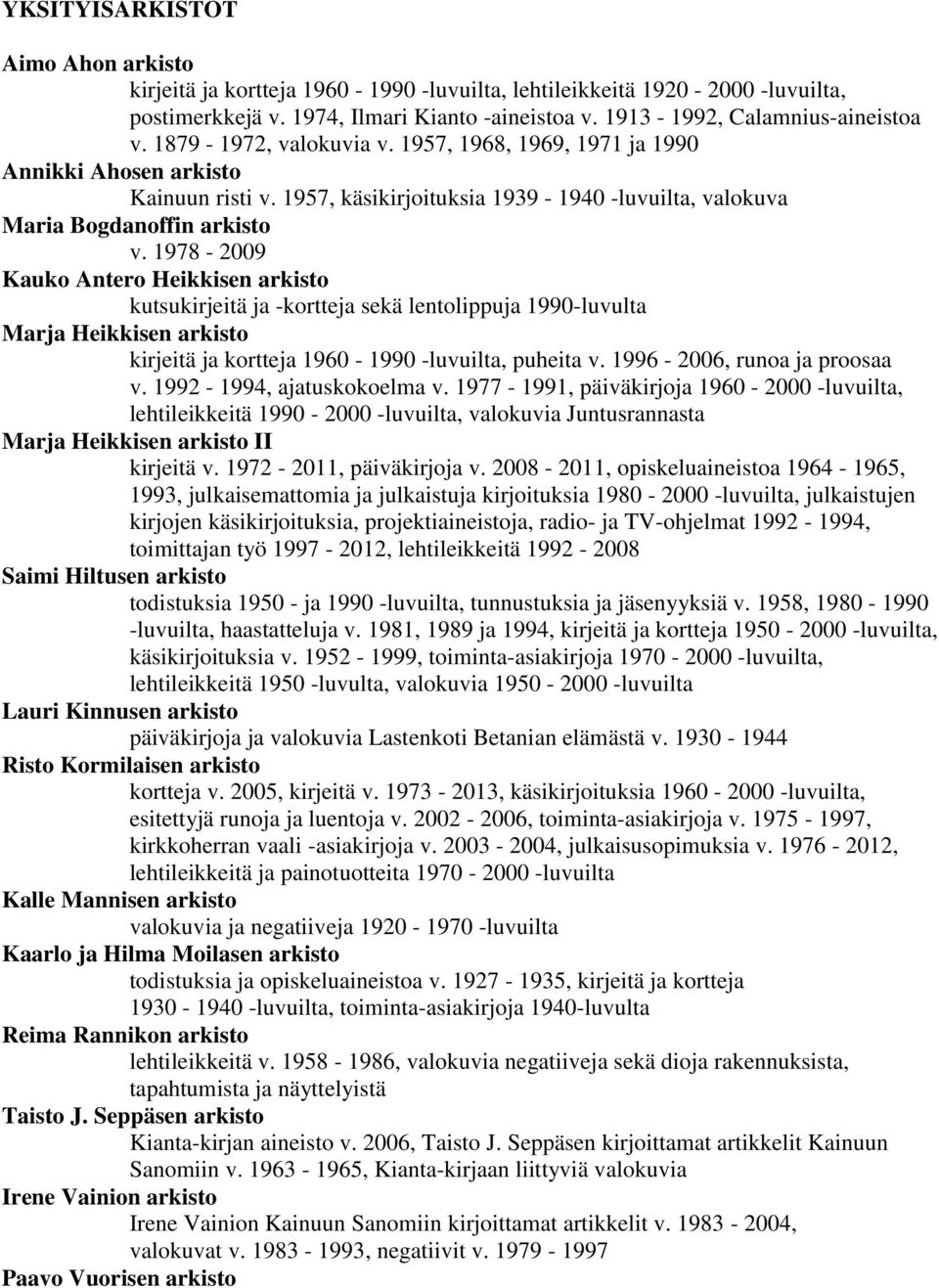 1978-2009 Kauko Antero Heikkisen arkisto kutsukirjeitä ja -kortteja sekä lentolippuja 1990-luvulta Marja Heikkisen arkisto kirjeitä ja kortteja 1960-1990 -luvuilta, puheita v.