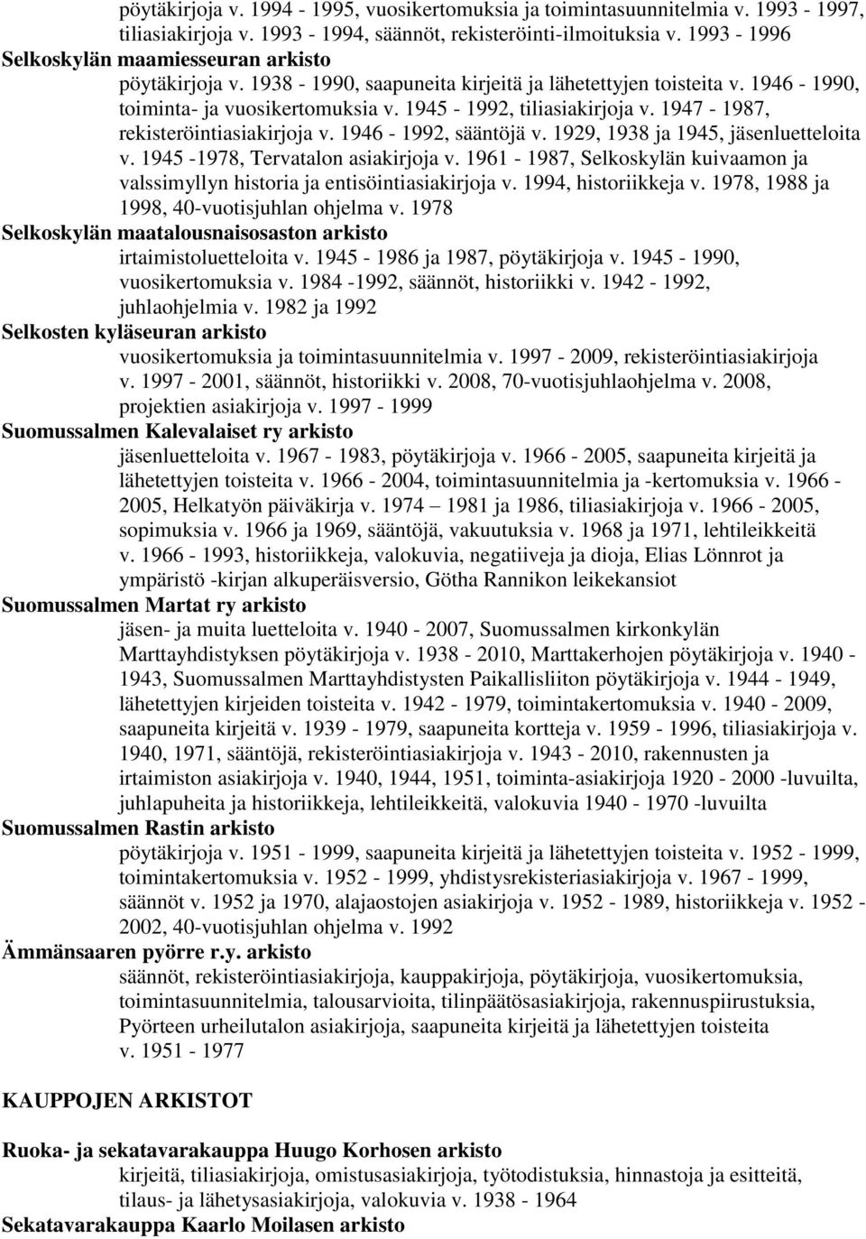 1947-1987, rekisteröintiasiakirjoja v. 1946-1992, sääntöjä v. 1929, 1938 ja 1945, jäsenluetteloita v. 1945-1978, Tervatalon asiakirjoja v.