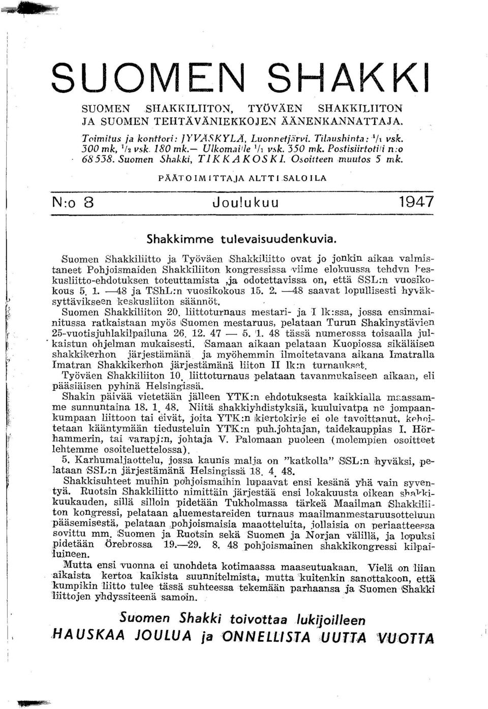 ,sumen Shakkiliitt ja Työväen Shakkiliitt vat j jnkin aikaa valmistaneet Phjismaiden Shakkiliitn.