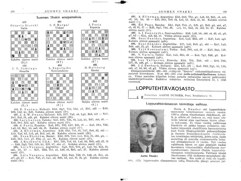 Kahden siirrn matti (2"). ~ 48'7. J. A.IW. Swane,IHllanti: Kf'l, IDf7.. Ta3, e8, Lg5, Rc6, sc2 - Ke", De7, Re8,!f4, sd4, g6. Kahden siirrn matti (2+). 488.