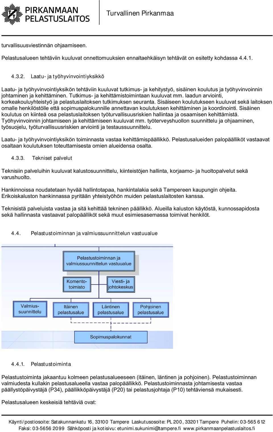 Tutkimus- ja kehittämistoimintaan kuuluvat mm. laadun arviointi, korkeakouluyhteistyö ja pelastuslaitoksen tutkimuksen seuranta.