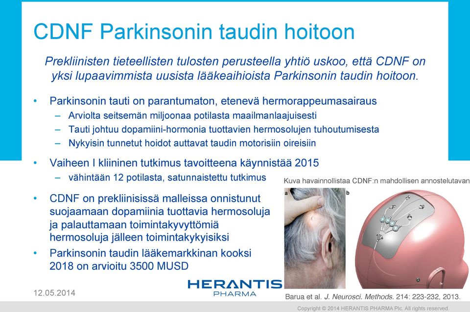 Nykyisin tunnetut hoidot auttavat taudin motorisiin oireisiin G Vaiheen I kliininen tutkimus tavoitteena käynnistää 2015 Model NSM 6570 1 10 vähintään 12 potilasta, satunnaistettu tutkimus CDNF on