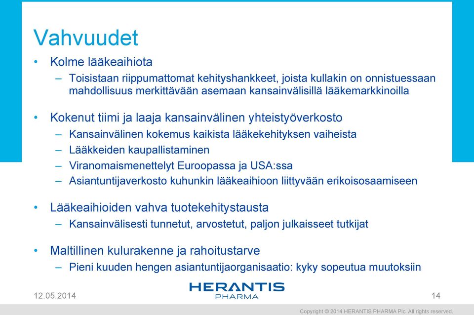 Viranomaismenettelyt Euroopassa ja USA:ssa Asiantuntijaverkosto kuhunkin lääkeaihioon liittyvään erikoisosaamiseen Lääkeaihioiden vahva tuotekehitystausta