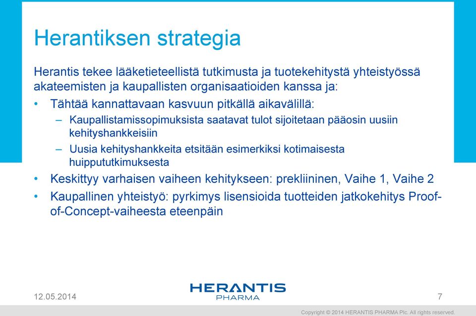 uusiin kehityshankkeisiin Uusia kehityshankkeita etsitään esimerkiksi kotimaisesta huippututkimuksesta Keskittyy varhaisen vaiheen