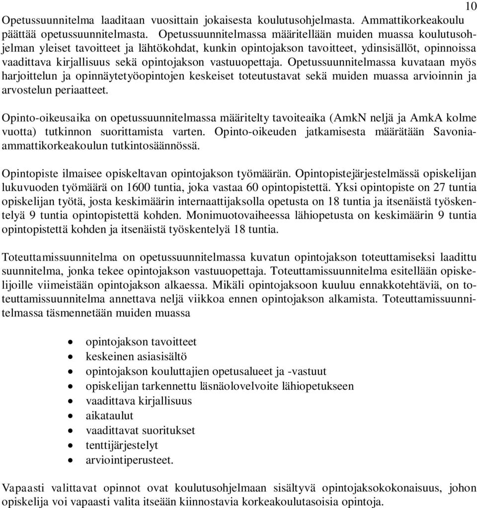 vastuuopettaja. Opetussuunnitelmassa kuvataan myös harjoittelun ja opinnäytetyöopintojen keskeiset toteutustavat sekä muiden muassa arvioinnin ja arvostelun periaatteet.