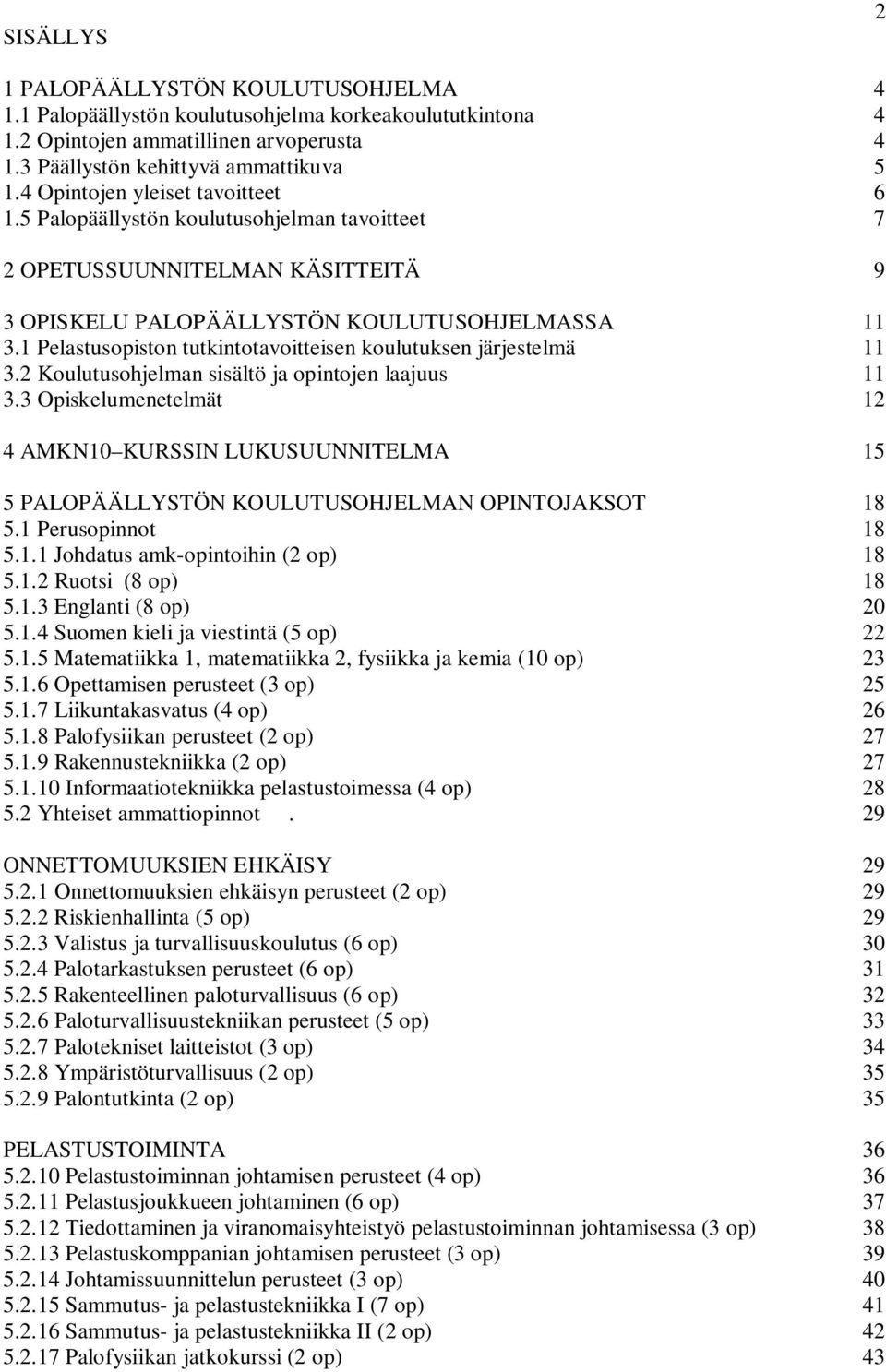 1 Pelastusopiston tutkintotavoitteisen koulutuksen järjestelmä 11 3.2 Koulutusohjelman sisältö ja opintojen laajuus 11 3.