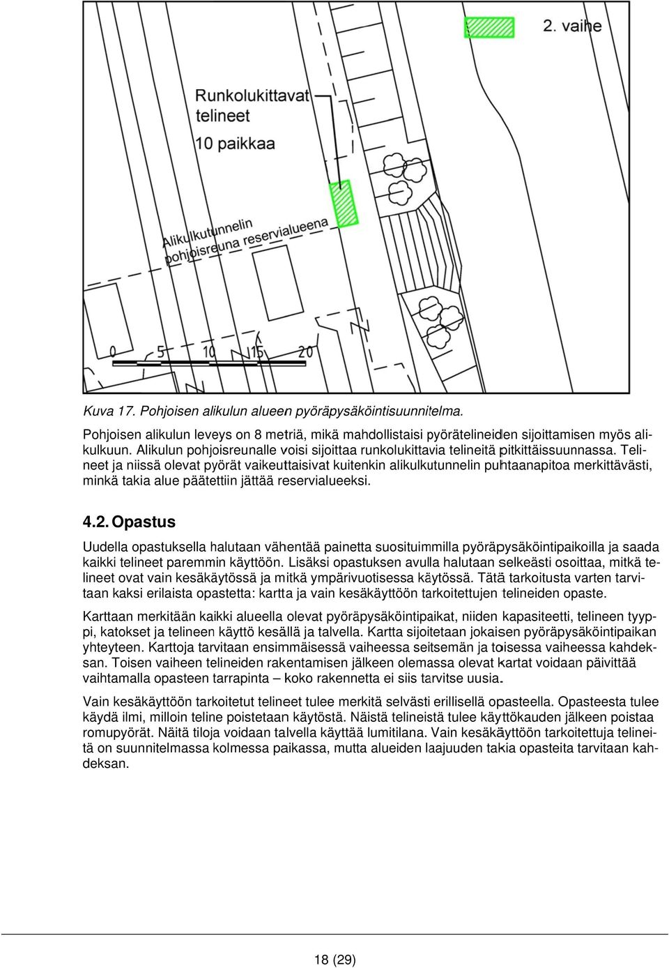 Teli- neet ja niissä olevat pyörät vaikeuttaisivat kuitenkin alikulkutunnelin puhtaanapitoa merkittävästi, minkä takia alue päätettiin jättää reservialueeksi. 4.2.