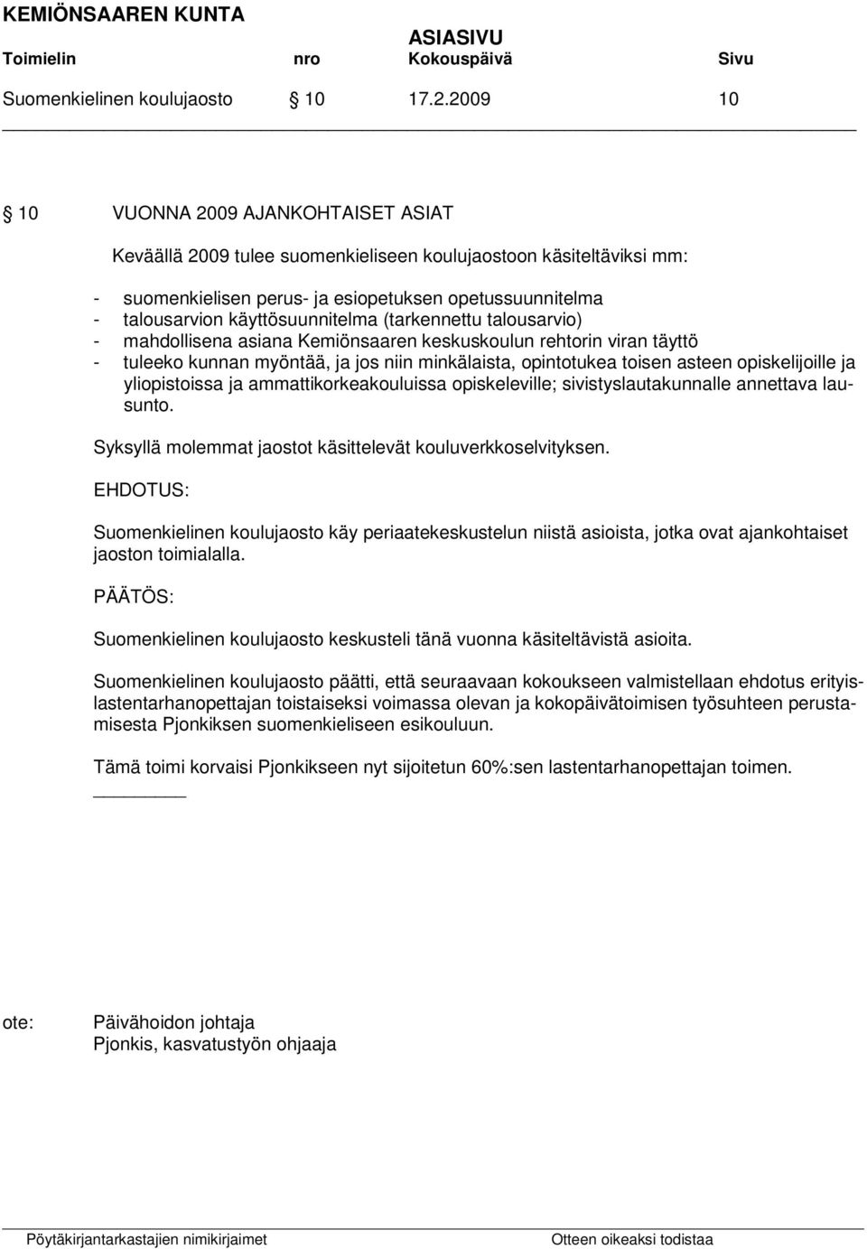 käyttösuunnitelma (tarkennettu talousarvio) - mahdollisena asiana Kemiönsaaren keskuskoulun rehtorin viran täyttö - tuleeko kunnan myöntää, ja jos niin minkälaista, opintotukea toisen asteen