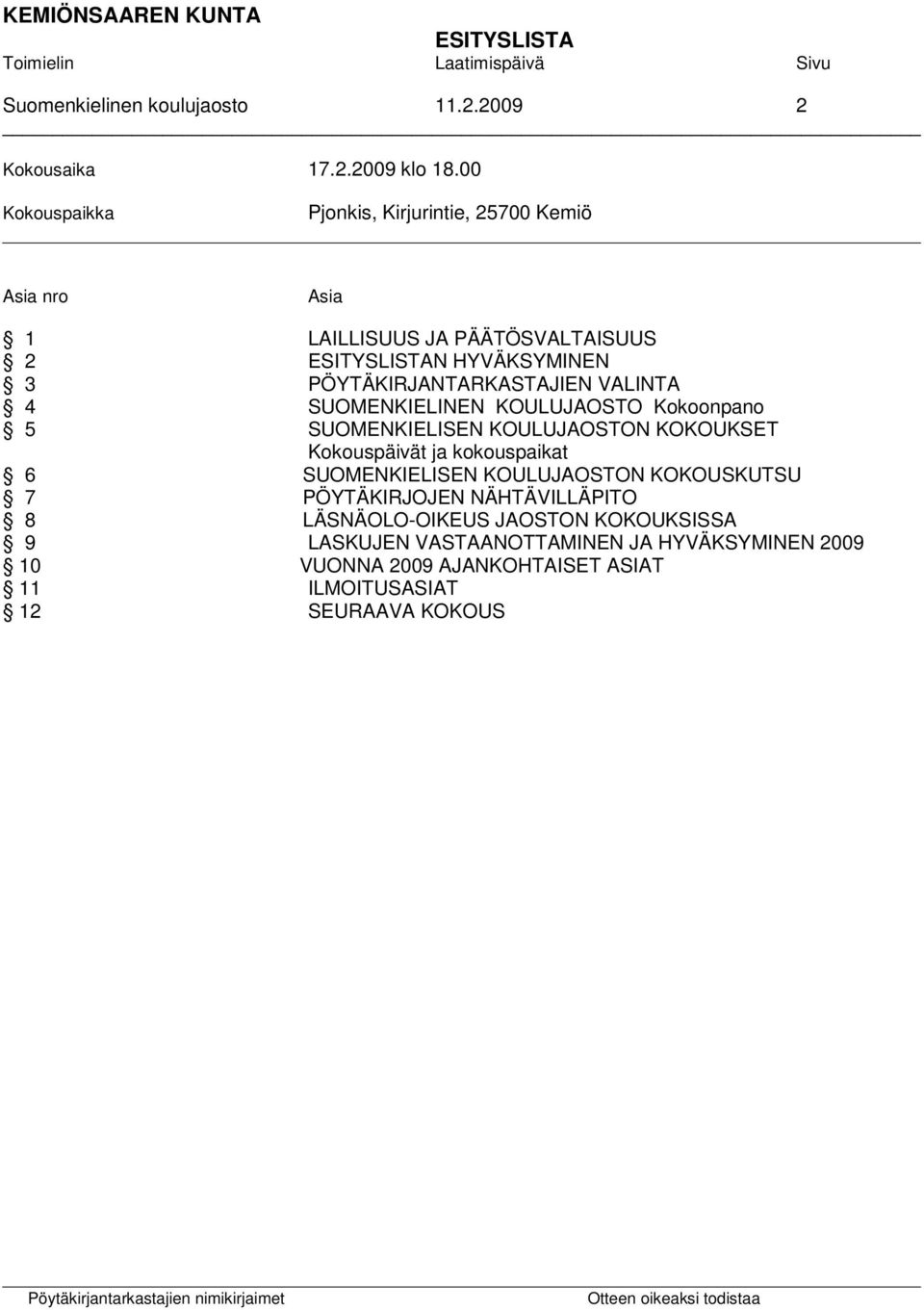 VALINTA 4 SUOMENKIELINEN KOULUJAOSTO Kokoonpano 5 SUOMENKIELISEN KOULUJAOSTON KOKOUKSET Kokouspäivät ja kokouspaikat 6 SUOMENKIELISEN KOULUJAOSTON