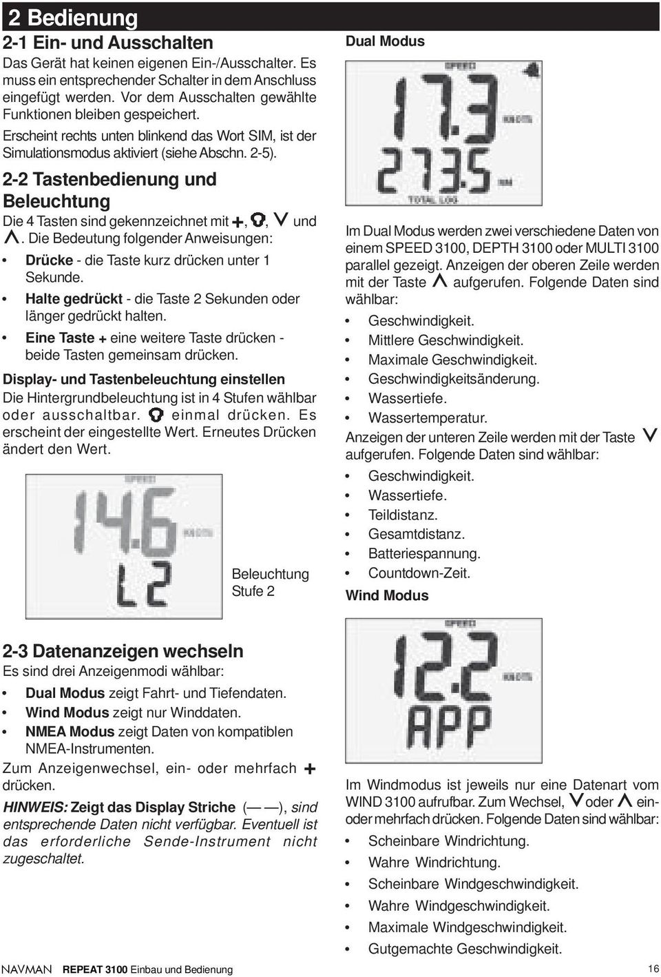 2-2 Tastenbedienung und Beleuchtung Die 4 Tasten sind gekennzeichnet mit +,, und. Die Bedeutung folgender Anweisungen: Drücke - die Taste kurz drücken unter 1 Sekunde.