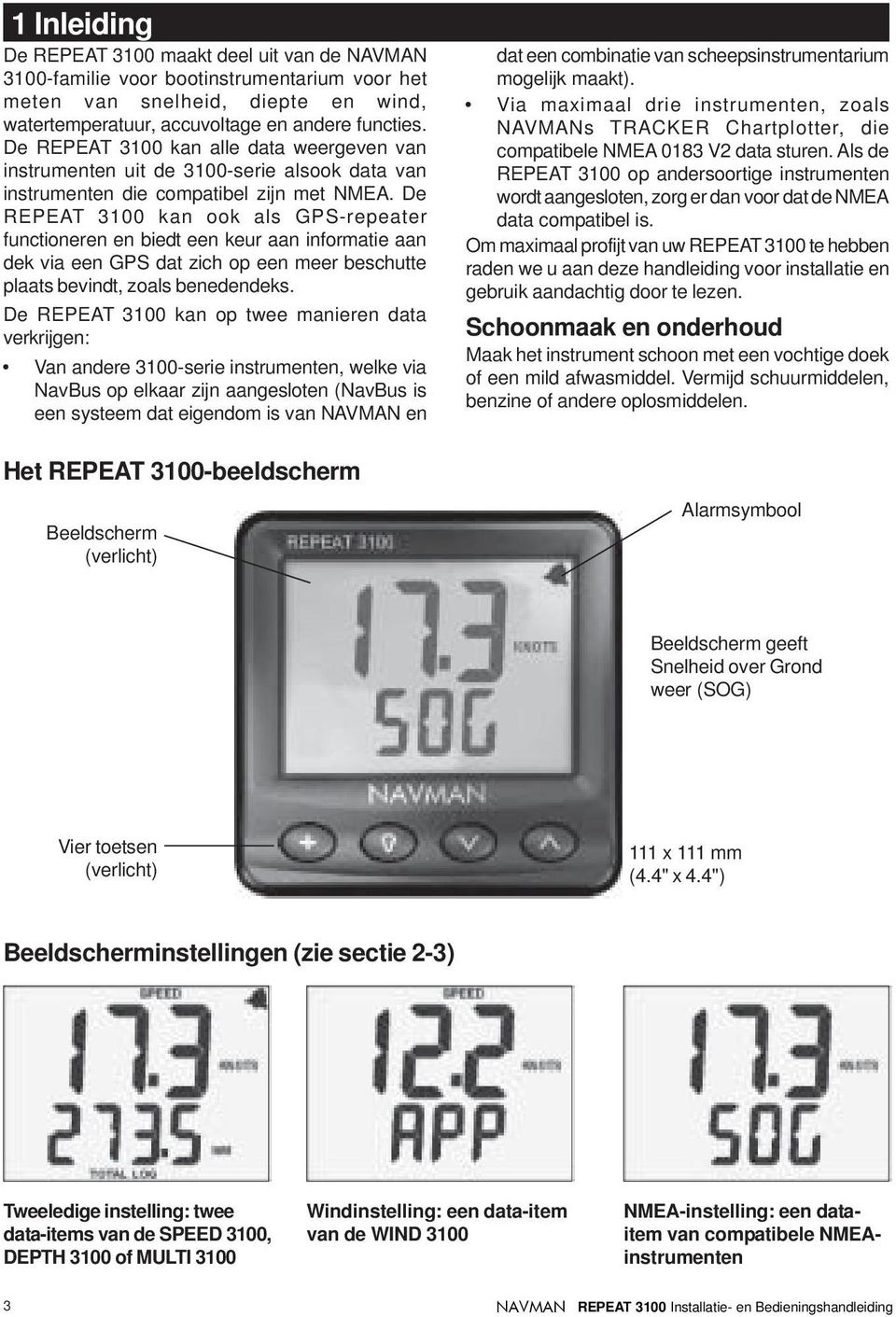 De REPEAT 3100 kan ook als PS-repeater functioneren en biedt een keur aan informatie aan dek via een PS dat zich op een meer beschutte plaats bevindt, zoals benedendeks.