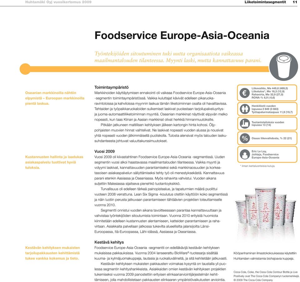 Toimintaympäristö Markkinoiden käyttäytymisen ennakointi oli vaikeaa Foodservice Europe-Asia-Oceania -segmentin toimintaympäristössä.