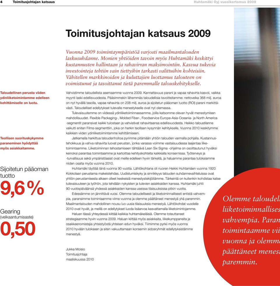 Vähitellen markkinoiden ja kuluttajien luottamus talouteen on voimistunut ja tasoittanut tietä paremmalle talouskehitykselle.