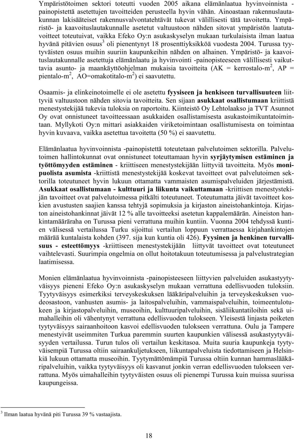 Ympäristö- ja kaavoituslautakunnalle asetetut valtuustoon nähden sitovat ympäristön laatutavoitteet toteutuivat, vaikka Efeko Oy:n asukaskyselyn mukaan turkulaisista ilman laatua hyvänä pitävien