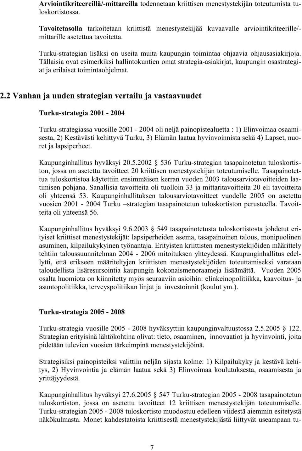 Turku-strategian lisäksi on useita muita kaupungin toimintaa ohjaavia ohjausasiakirjoja.