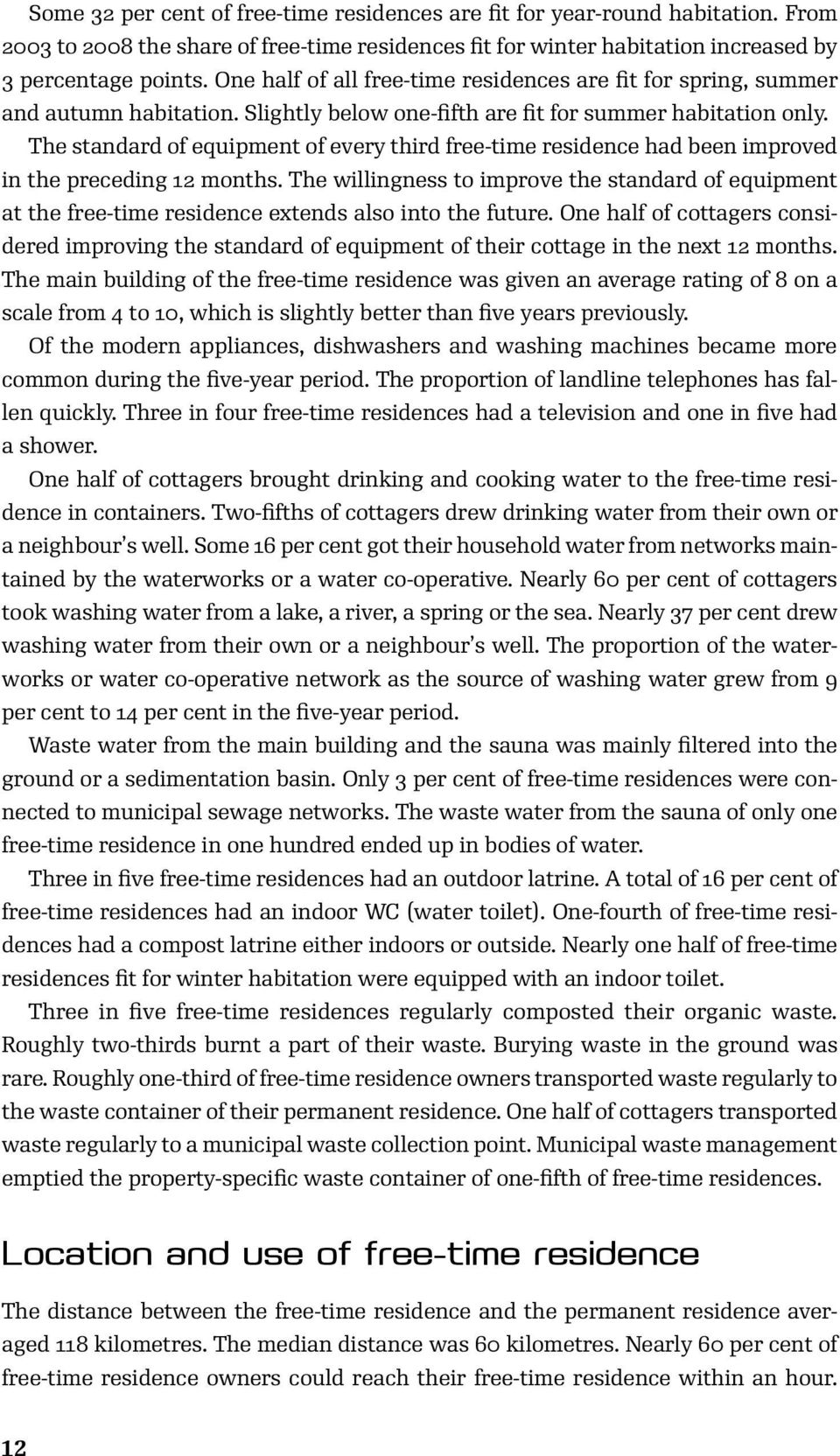 The standard of equipment of every third free-time residence had been improved in the preceding 12 months.