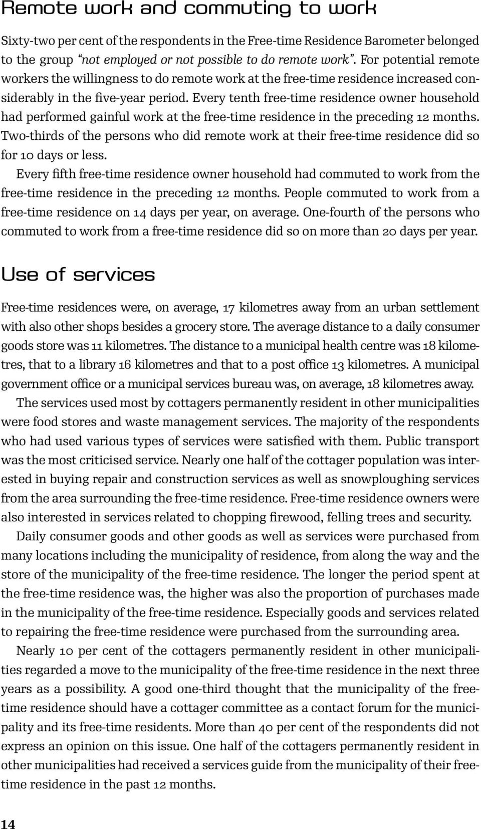 Every tenth free-time residence owner household had performed gainful work at the free-time residence in the preceding 12 months.