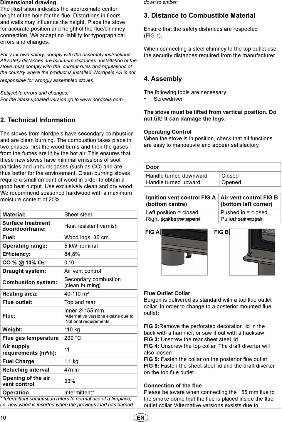 For your own safety, comply with the assembly instructions. All safety distances are minimum distances.