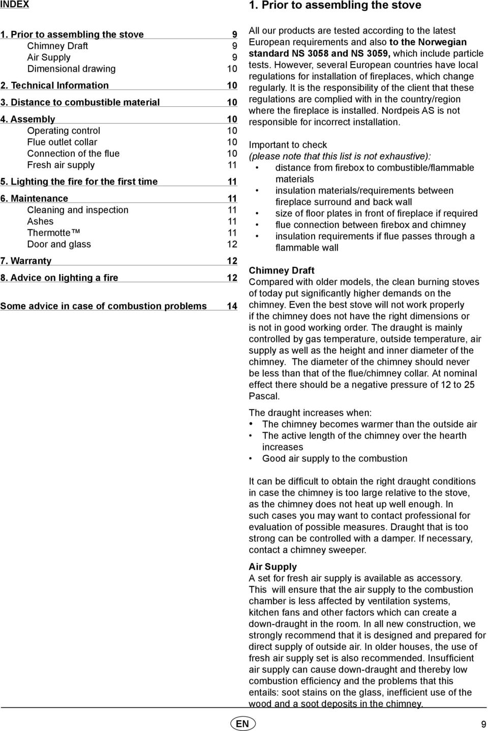 Maintenance 11 Cleaning and inspection 11 Ashes 11 Thermotte 11 Door and glass 12 7. Warranty 12 8. Advice on lighting a fire 12 Some advice in case of combustion problems 14 1.