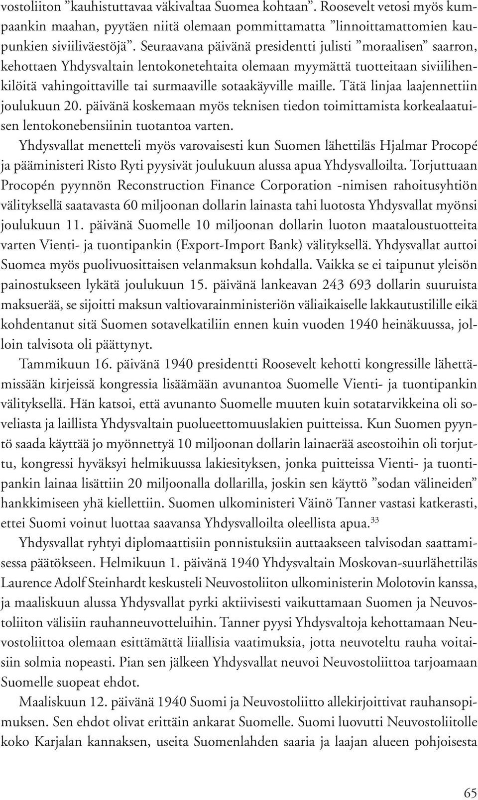 maille. Tätä linjaa laajennettiin joulukuun 20. päivänä koskemaan myös teknisen tiedon toimittamista korkealaatuisen lentokonebensiinin tuotantoa varten.