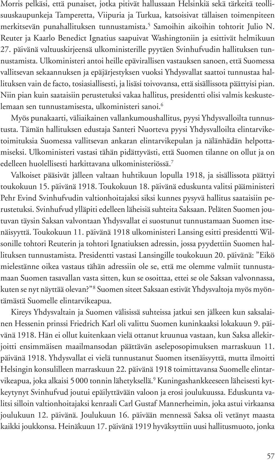 päivänä valtuuskirjeensä ulkoministerille pyytäen Svinhufvudin hallituksen tunnustamista.