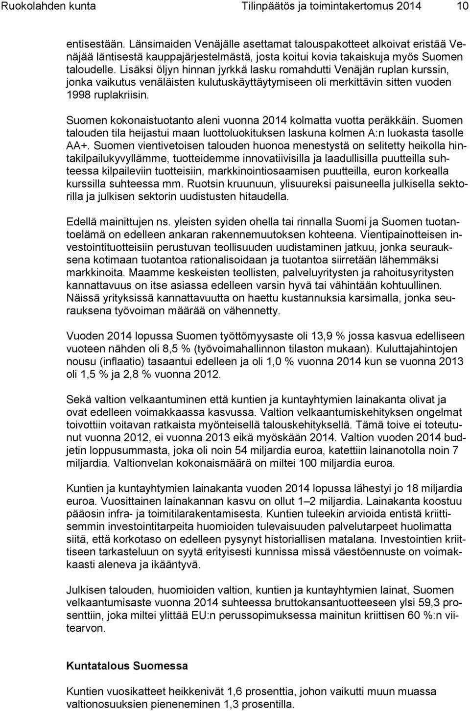 Lisäksi öljyn hinnan jyrkkä lasku romahdutti Venäjän ruplan kurssin, jonka vaikutus venäläisten kulutuskäyttäytymiseen oli merkittävin sitten vuoden 1998 ruplakriisin.