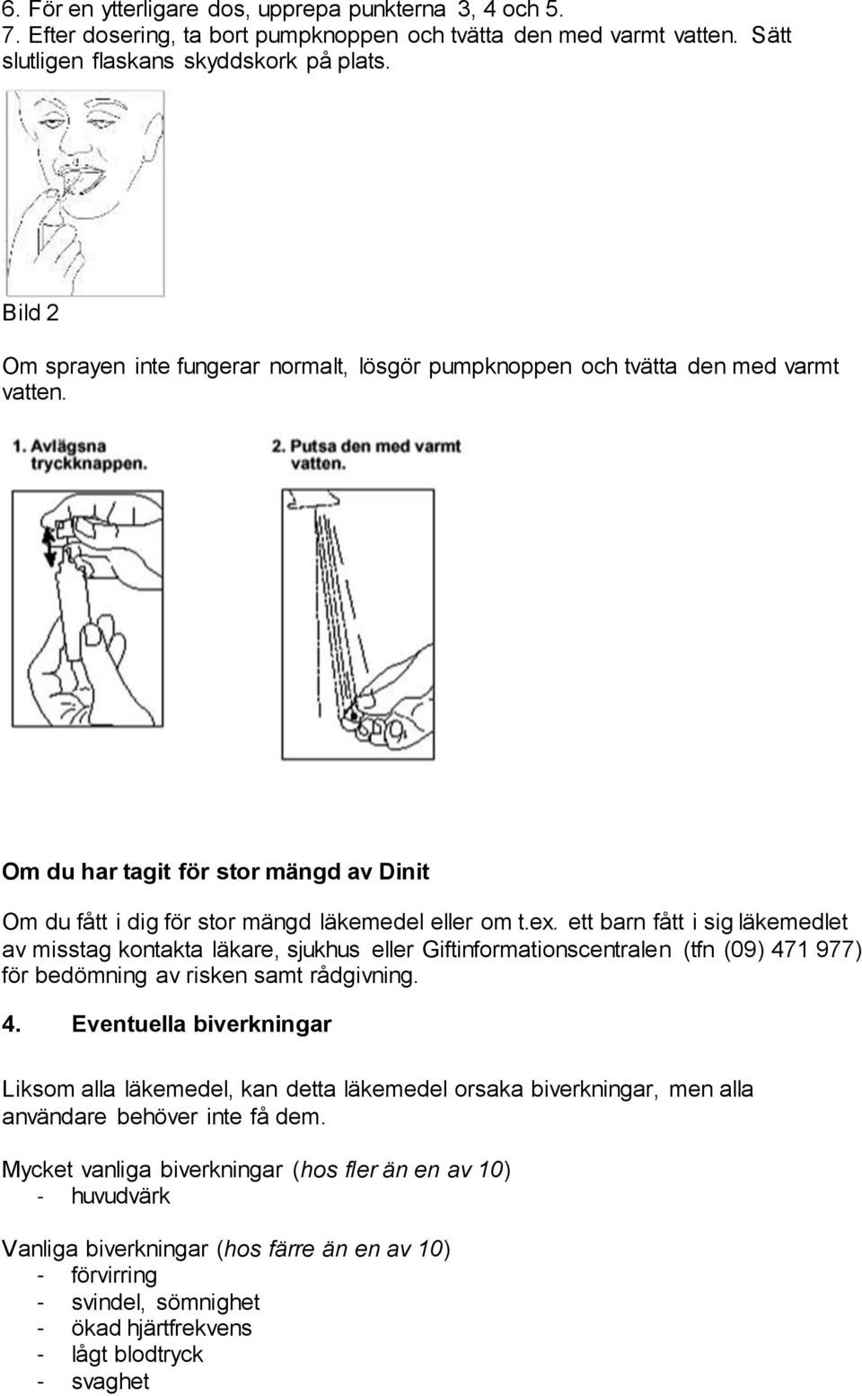 ett barn fått i sig läkemedlet av misstag kontakta läkare, sjukhus eller Giftinformationscentralen (tfn (09) 47