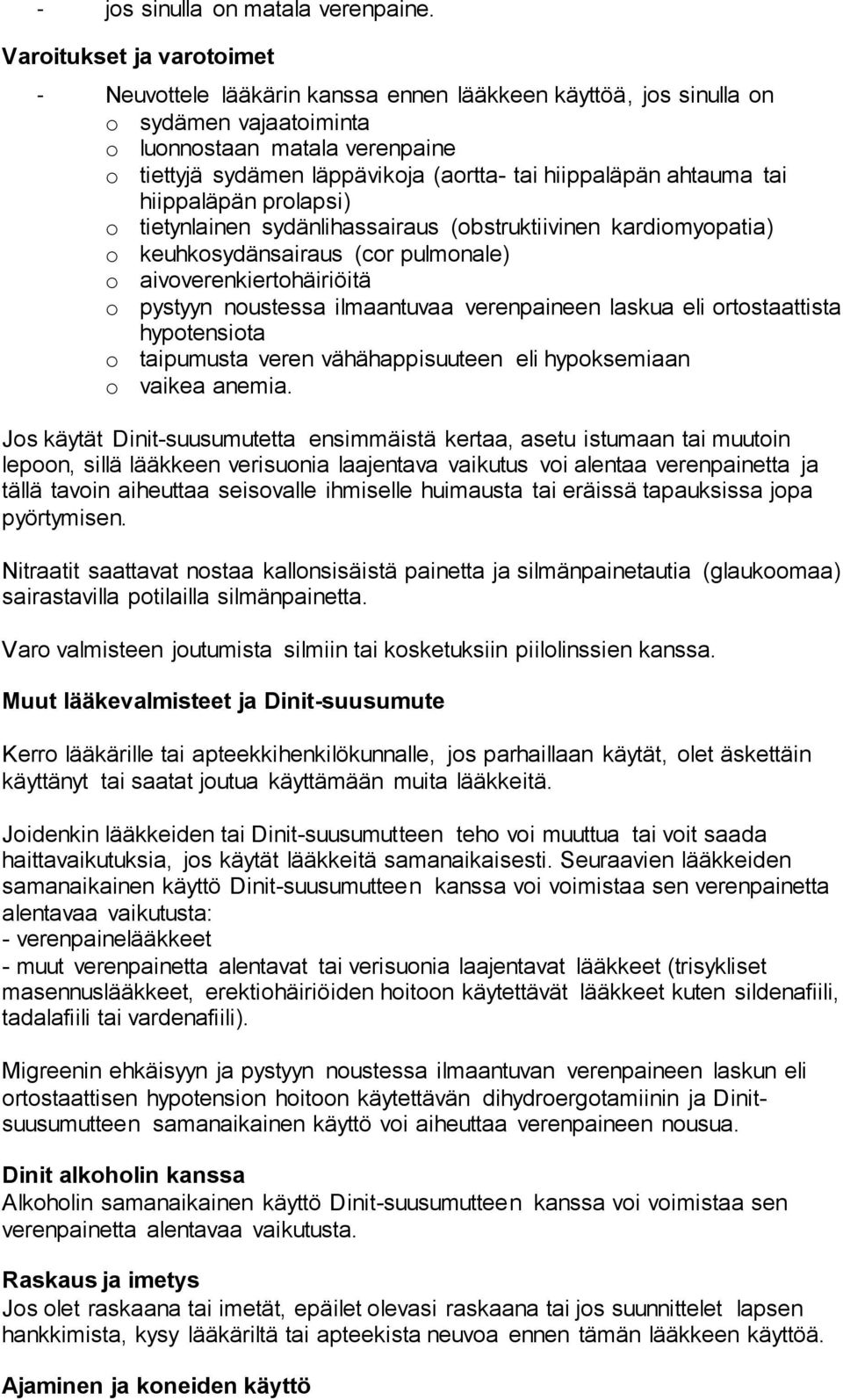 hiippaläpän ahtauma tai hiippaläpän prolapsi) o tietynlainen sydänlihassairaus (obstruktiivinen kardiomyopatia) o keuhkosydänsairaus (cor pulmonale) o aivoverenkiertohäiriöitä o pystyyn noustessa