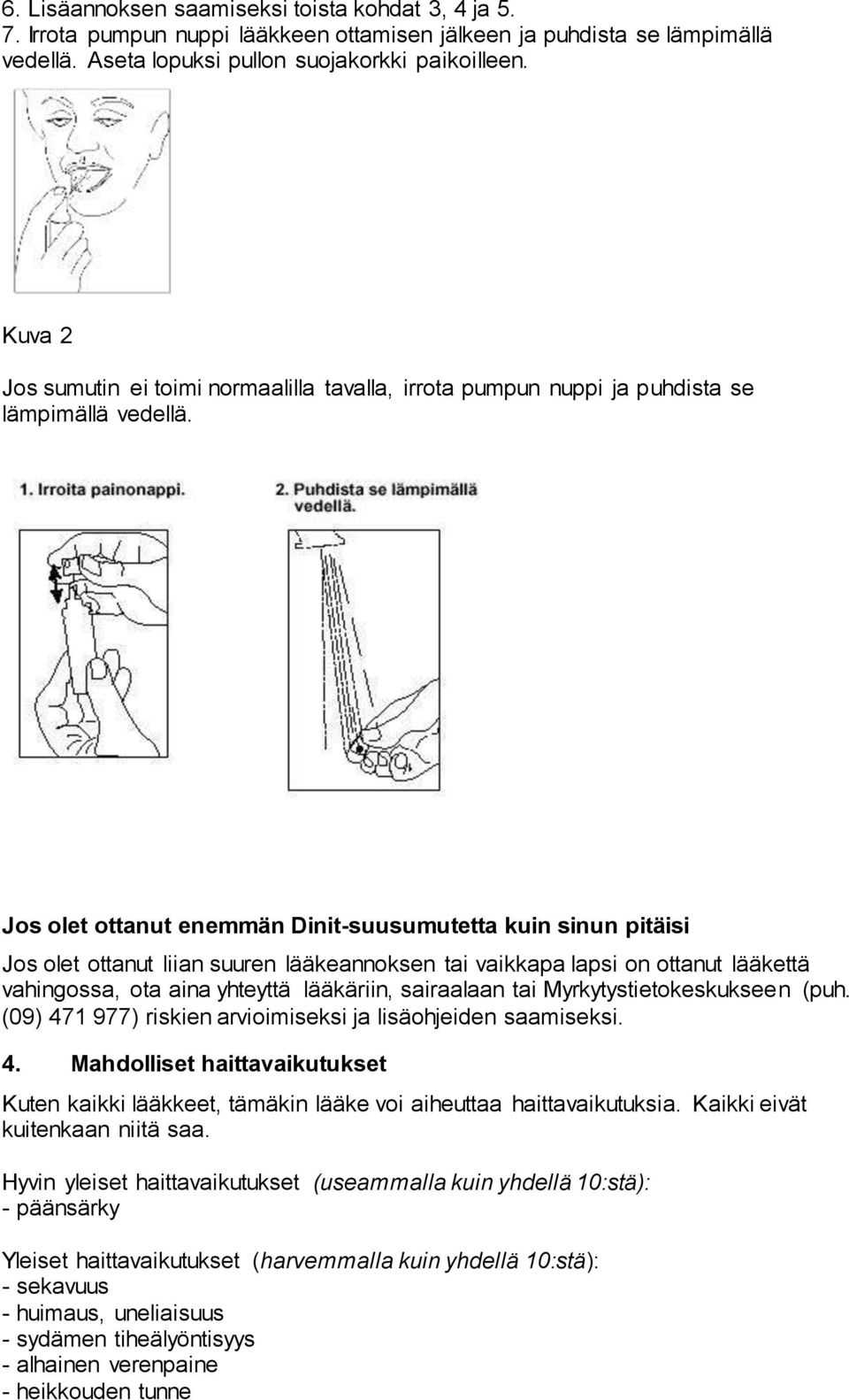 Jos olet ottanut enemmän Dinit-suusumutetta kuin sinun pitäisi Jos olet ottanut liian suuren lääkeannoksen tai vaikkapa lapsi on ottanut lääkettä vahingossa, ota aina yhteyttä lääkäriin, sairaalaan