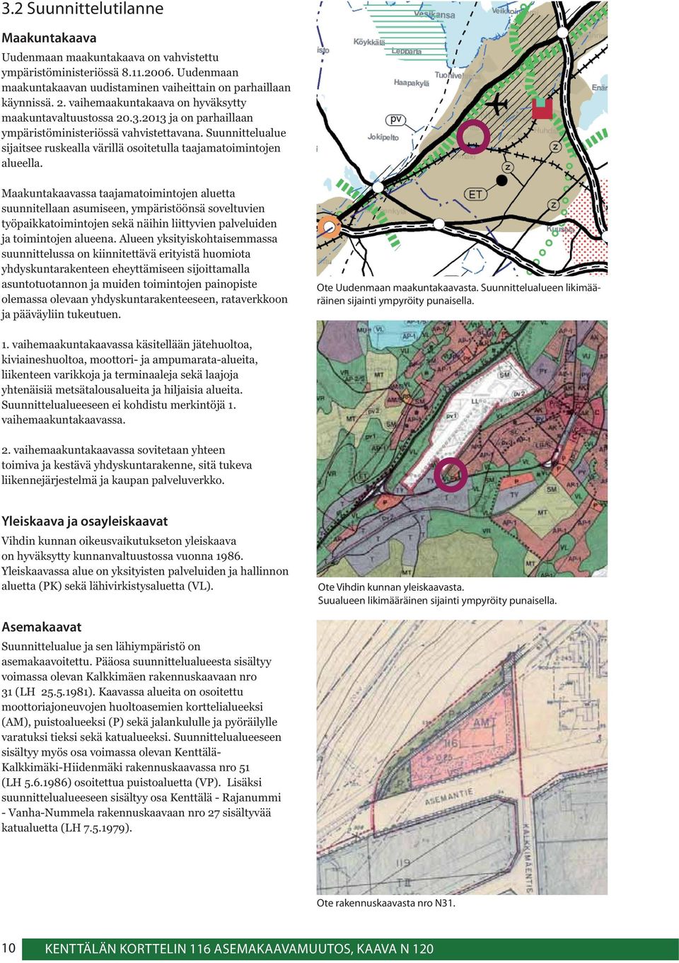 Suunnittelualue sijaitsee ruskealla värillä osoitetulla taajamatoimintojen alueella.