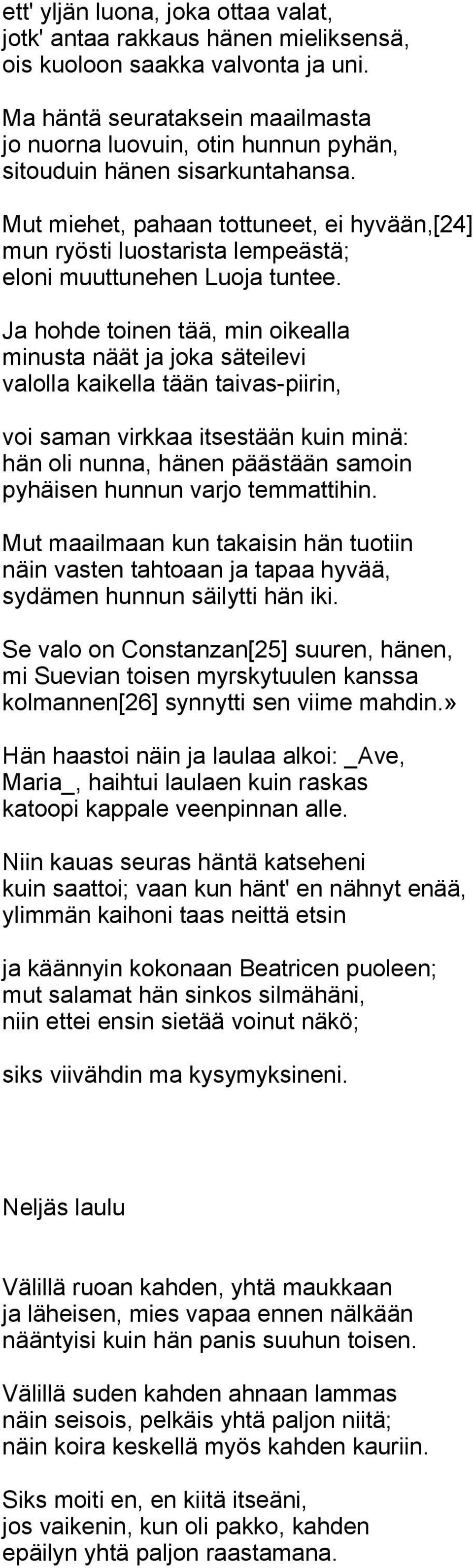 Mut miehet, pahaan tottuneet, ei hyvään,[24] mun ryösti luostarista lempeästä; eloni muuttunehen Luoja tuntee.