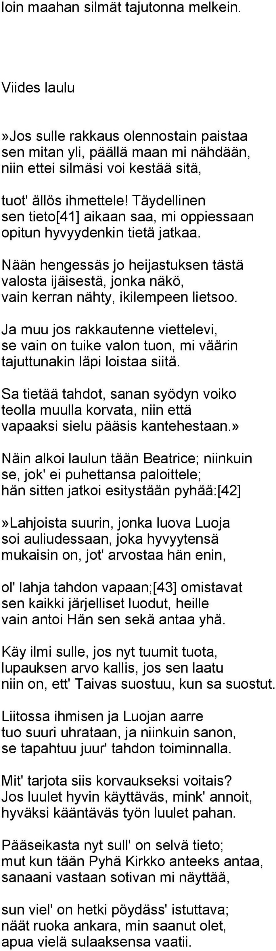 Ja muu jos rakkautenne viettelevi, se vain on tuike valon tuon, mi väärin tajuttunakin läpi loistaa siitä.