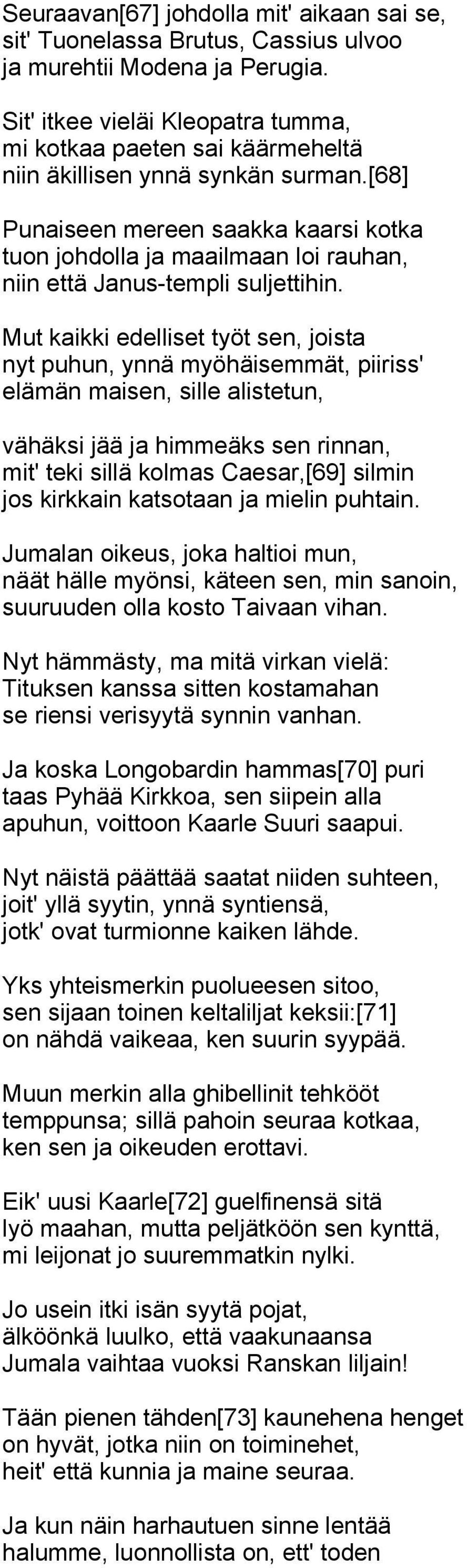 [68] Punaiseen mereen saakka kaarsi kotka tuon johdolla ja maailmaan loi rauhan, niin että Janus-templi suljettihin.